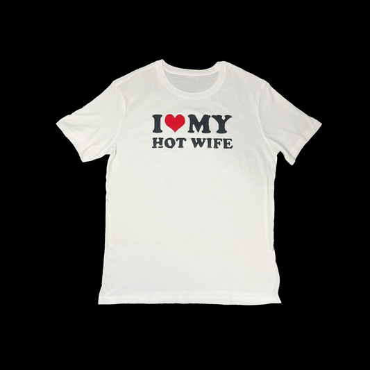 I LOVE MY HOT WIFE (White)